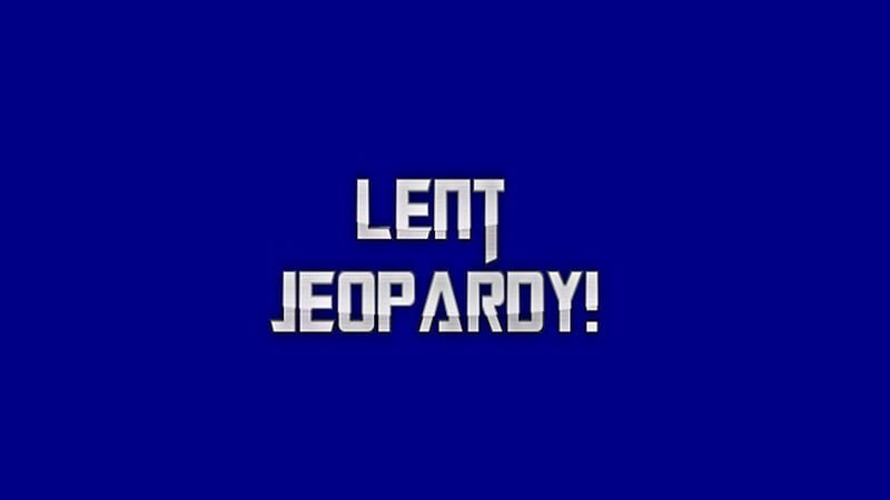 Lent Jeopardy